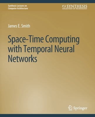 Space-Time Computing with Temporal Neural Networks 3031006267 Book Cover