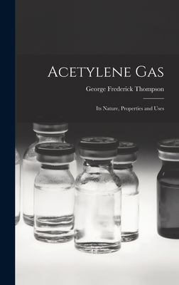 Acetylene Gas: Its Nature, Properties and Uses 101665930X Book Cover