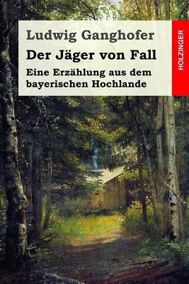 Der Jäger von Fall: Eine Erzählung aus dem baye... [German] 1511550791 Book Cover