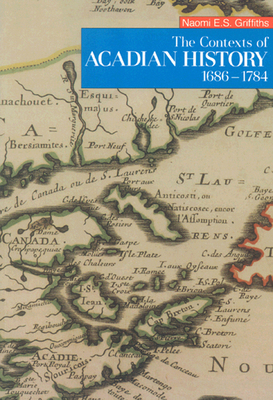 The Contexts of Acadian History, 1686-1784 077350883X Book Cover