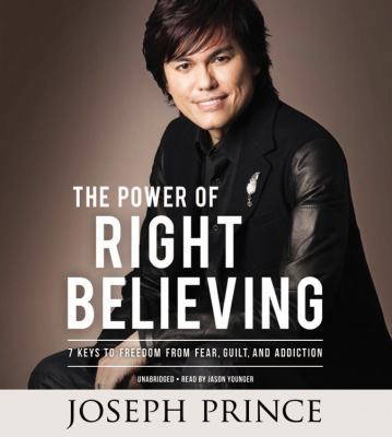 The Power of Right Believing: 7 Keys to Freedom... 1478926848 Book Cover