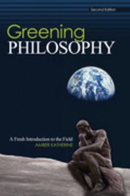 Greening Philosophy: A Fresh Introduction to th... 1465215107 Book Cover