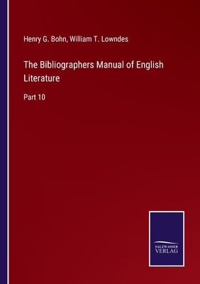 The Bibliographers Manual of English Literature... 3752584920 Book Cover