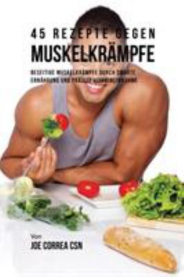 45 Rezepte gegen Muskelkrämpfe: Beseitige Muske... [German] 1635312647 Book Cover