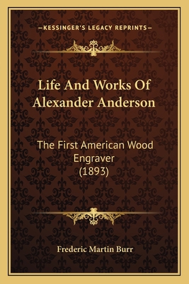 Life And Works Of Alexander Anderson: The First... 1164877488 Book Cover