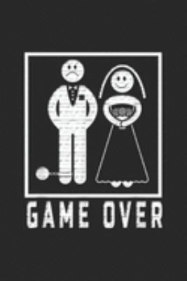 Paperback Game Over : Game over Funny Bachelor's Wedding Men & Women Journal/Notebook Blank Lined Ruled 6x9 100 Pages Book