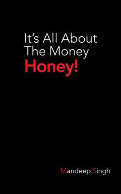 It's All about the Money Honey! 1482819457 Book Cover