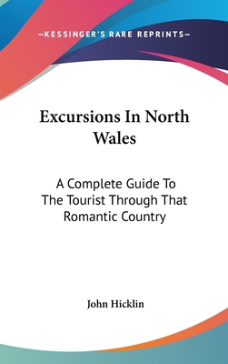 Excursions In North Wales: A Complete Guide To ... 0548221170 Book Cover