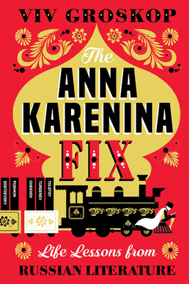 The Anna Karenina Fix: Life Lessons from Russia... 1419735187 Book Cover