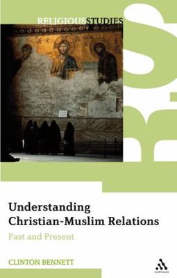 Understanding Christian-Muslim Relations: Past ... 0826487831 Book Cover