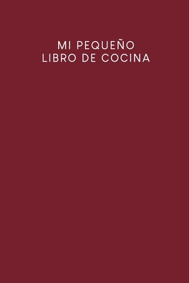 Mi pequeño libro de cocina: Libro de recetas a ... [Spanish] B084DD8XH1 Book Cover