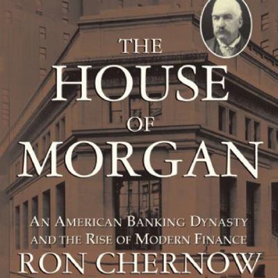 The House of Morgan: An American Banking Dynast... 1482928639 Book Cover