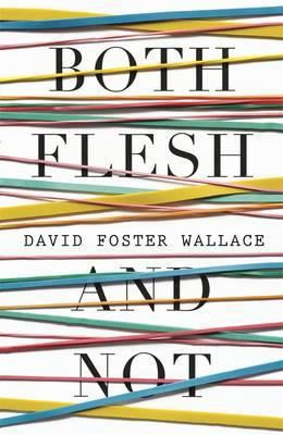 Both Flesh and Not. David Foster Wallace 0241144825 Book Cover