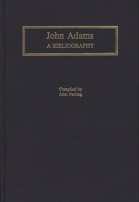 John Adams: A Bibliography 0313281602 Book Cover