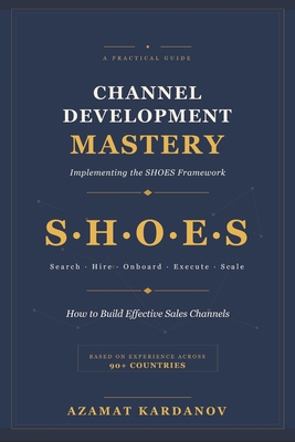 Channel Development Mastery: Implementing the S... B0H8JWXKCM Book Cover