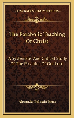 The Parabolic Teaching of Christ: A Systematic ... 1163392138 Book Cover