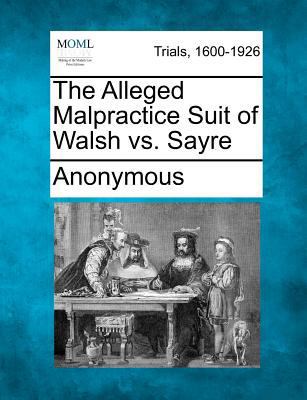 The Alleged Malpractice Suit of Walsh vs. Sayre 1275506283 Book Cover