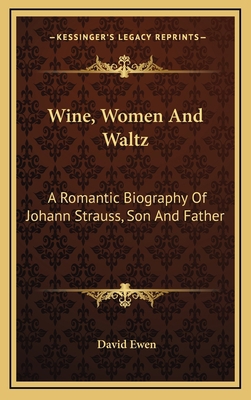 Wine, Women And Waltz: A Romantic Biography Of ... 1164500422 Book Cover