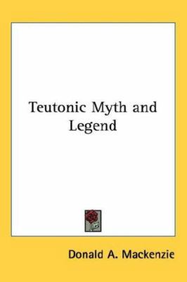 Teutonic Myth and Legend 1432625268 Book Cover