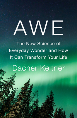 Awe: The New Science of Everyday Wonder and How... 1984879685 Book Cover