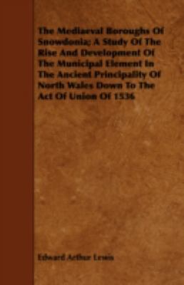 The Mediaeval Boroughs of Snowdonia; A Study of... 144374929X Book Cover