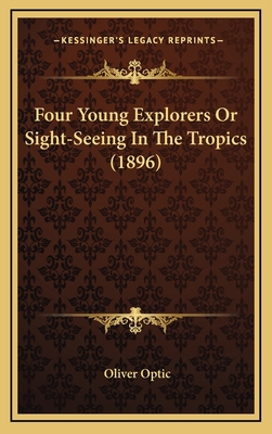 Four Young Explorers or Sight-Seeing in the Tro... 1164394118 Book Cover