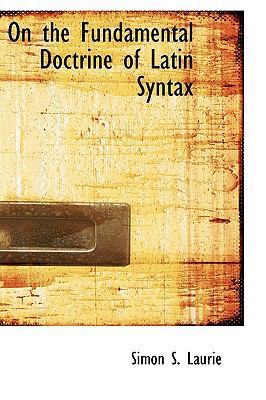 On the Fundamental Doctrine of Latin Syntax 0554630877 Book Cover