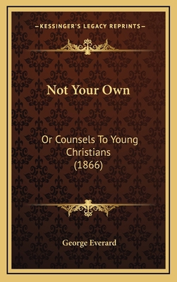 Not Your Own: Or Counsels To Young Christians (... 1165497875 Book Cover