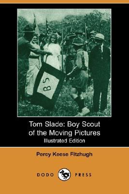 Tom Slade: Boy Scout of the Moving Pictures (Il... 1406581372 Book Cover