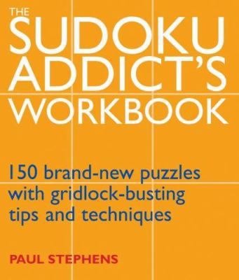 The Sudoku Addict's Workbook: 150 Brand-New Puz... 1844835855 Book Cover