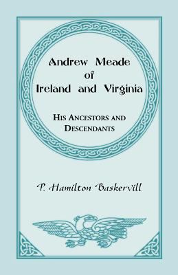 Andrew Meade of Ireland and Virginia: His Ances... 0788410253 Book Cover