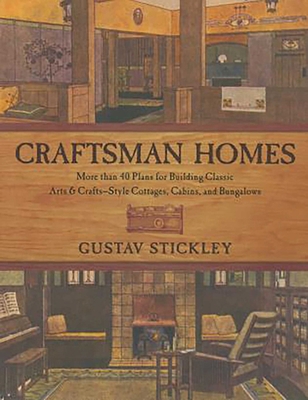 Craftsman Homes: More than 40 Plans for Building Classic Arts & Crafts-Style Cottages, Cabins, and Bungalows
