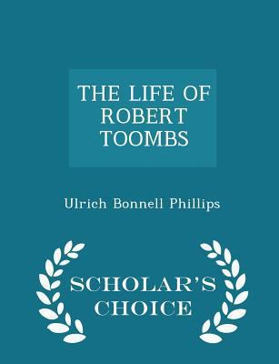 The Life of Robert Toombs - Scholar's Choice Ed... 129734703X Book Cover