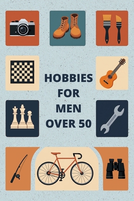 Hobbies For Men Over 50: Hobbies To Try For Fun... B0F8Q5WMRG Book Cover