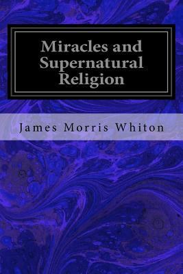 Miracles and Supernatural Religion 1983747408 Book Cover