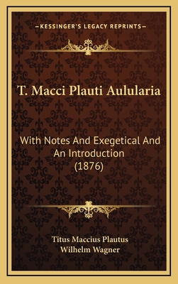 T. Macci Plauti Aulularia: With Notes And Exege... 1165833352 Book Cover