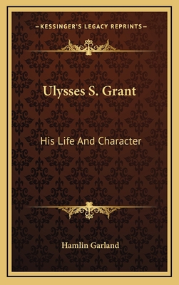 Ulysses S. Grant: His Life And Character 1163439444 Book Cover