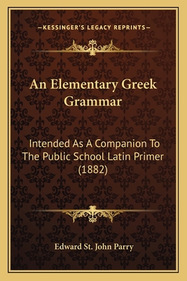 An Elementary Greek Grammar: Intended As A Comp... 116456854X Book Cover