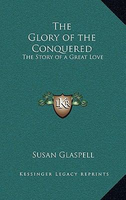 The Glory of the Conquered: The Story of a Grea... 1163327123 Book Cover