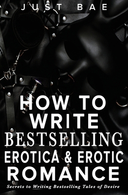 How to Write Bestselling Erotica & Erotic Roman... 1925988848 Book Cover