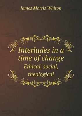 Interludes in a Time of Change Ethical, Social,... 5518663501 Book Cover