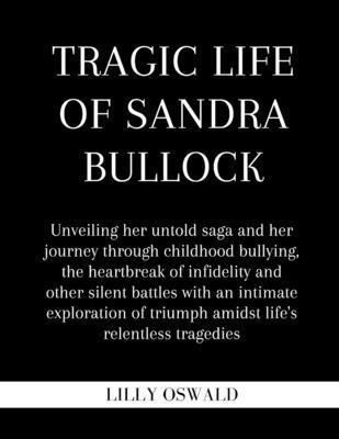 Tragic life of Sandra Bullock: Unveiling her un... B0CTYTNTBY Book Cover