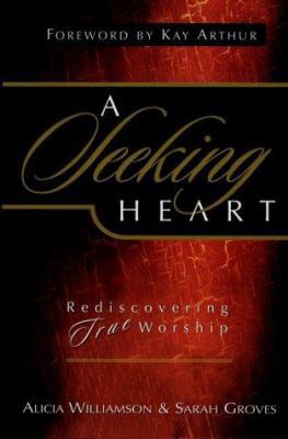 A Seeking Heart: Rediscovering True Worship 1563097370 Book Cover