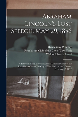 Abraham Lincoln's Lost Speech, May 29, 1856: a ... 101447910X Book Cover