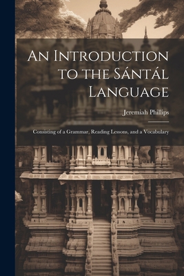 An Introduction to the Sántál Language: Consist... 1021246328 Book Cover