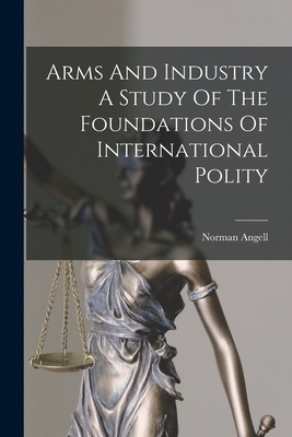 Arms And Industry A Study Of The Foundations Of... 1017543259 Book Cover