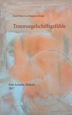 Traumsegelschiffsgefühle: Eine lyrische Malerei [German] 3848252058 Book Cover