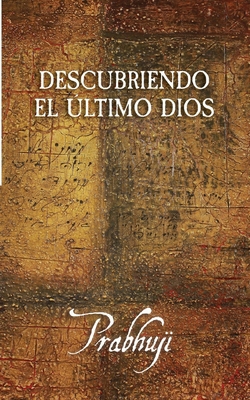 Descubriendo el Ultimo Dios [Spanish] 1945894814 Book Cover
