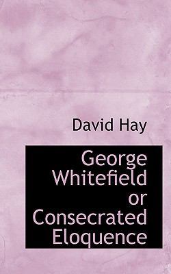 George Whitefield or Consecrated Eloquence 111066429X Book Cover
