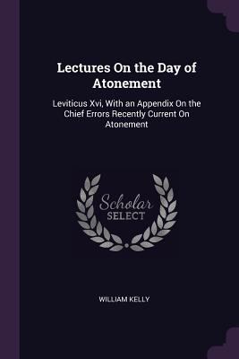 Lectures On the Day of Atonement: Leviticus Xvi... 1377607070 Book Cover